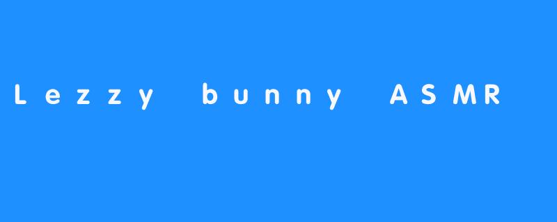 Lezzy bunny ASMR